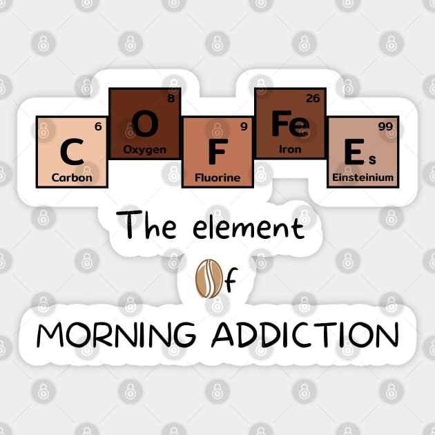 Coffee The Element of Morning Addiction Scientist Humor Sticker by Sivan's Designs